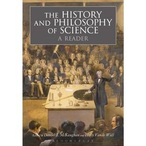 The History and Philosophy of Science: A Reader - by Daniel J McKaughan & Holly Vandewall - 1 of 1