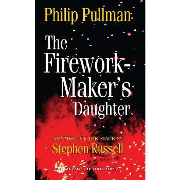 The Firework Maker's Daughter - (Oberon Modern Plays) by  Philip Pullman (Paperback)
