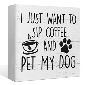 I Just Want to Sip Coffee and Pet My Dog Wood Box Sign Desk Decor,Funny Dog Wooden Block Sign - 1 of 4