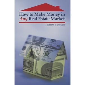 How to Make Money in Any Real Estate Market - by  Robert Lawless (Hardcover) - 1 of 1