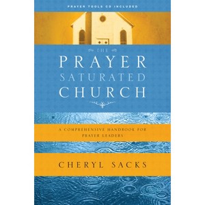The Prayer-Saturated Church - by  Cheryl Sacks (Paperback) - 1 of 1