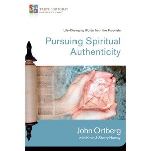 Pursuing Spiritual Authenticity - (Truth for Today: From the Old Testament) by  John Ortberg (Paperback) - 1 of 1
