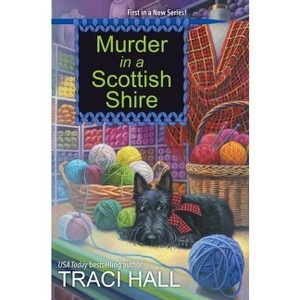 Murder in a Scottish Shire - (A Scottish Shire Mystery) by  Traci Hall (Paperback) - 1 of 1