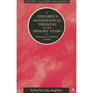 Children's Mathematical Thinking in Primary Years - (Children, Teachers and Learning (Continuum)) by  Julia Anghileri (Paperback) - 1 of 1