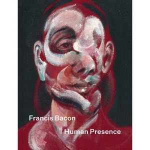Francis Bacon: Human Presence - by  Rosie Broadley (Hardcover) - 1 of 1