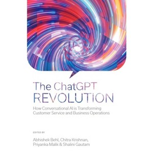 The ChatGPT Revolution - by  Abhishek Behl & Chitra Krishnan & Priyanka Malik & Shalini Gautam (Hardcover) - 1 of 1