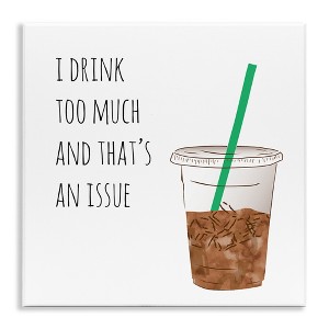 Stupell Industries Drink Too Much Funny Coffee Phrase, 12" x 12" - 1 of 4