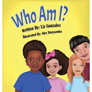 Who Am I? - by  Liz Gonzalez (Hardcover) - 1 of 1