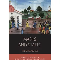 Masks and Staffs - (Integration and Conflict Studies) by Michaela Pelican