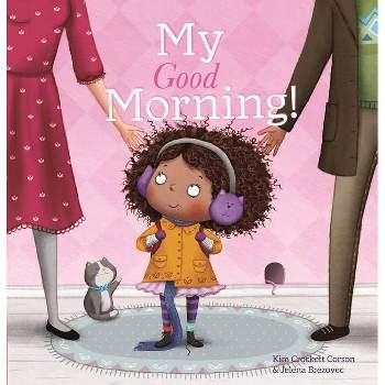My Good Morning - by  Kim Crockett-Corson (Hardcover)