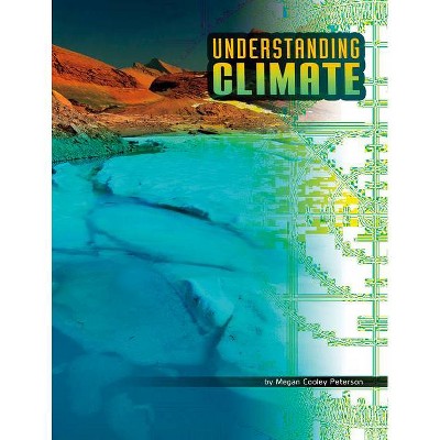 Understanding Climate - (Discover Meteorology) by  Megan Cooley Peterson (Hardcover)