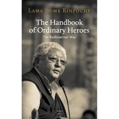 The Handbook of Ordinary Heroes - by  Jigme Rinpoche (Paperback)