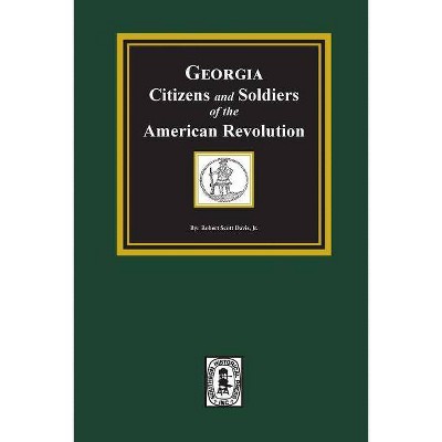 Georgia Citizen and Soldiers of the American Revolution - by  Robert Scott Davis (Paperback)