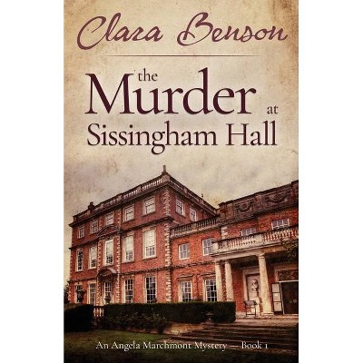 The Murder at Sissingham Hall - (An Angela Marchmont Mystery) by  Clara Benson (Paperback)