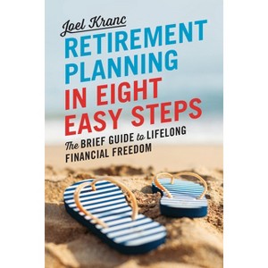 Retirement Planning in 8 Easy Steps - by  Joel Kranc (Paperback) - 1 of 1