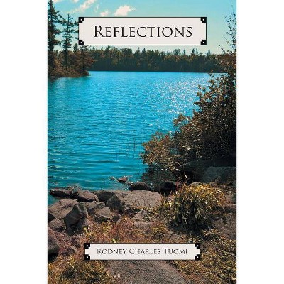 Reflections - by  Rodney Charles Tuomi (Paperback)