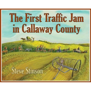 The First Traffic Jam in Callaway County - by  Steve Stinson (Hardcover) - 1 of 1