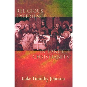 Religious Experience in Earliest Christianity - by  Luke Timothy Johnson (Paperback) - 1 of 1