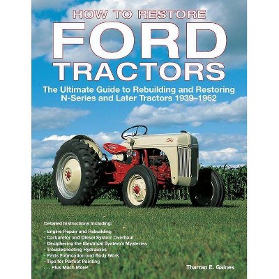 How to Restore Ford Tractors - by  Tharran E Gaines (Paperback)