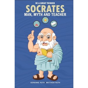 Be A Great Thinker - Socrates - by  Adrienne Roth & Matthew Roth (Paperback) - 1 of 1