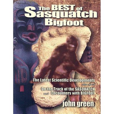 The Best of Sasquatch Bigfoot - by  John Green (Paperback)