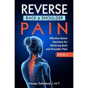 Reverse Back and Shoulder Pain - by  Morgan Sutherland (Paperback) - 1 of 1