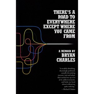 There's a Road to Everywhere Except Where You Came from - by  Bryan Charles (Paperback) - 1 of 1