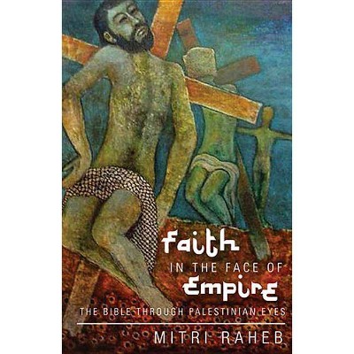 Faith in the Face of Empire - by  Mitri Raheb (Paperback)