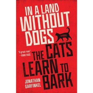 In a Land Without Dogs the Cats Learn to Bark - by  Jonathan Garfinkel (Paperback) - 1 of 1