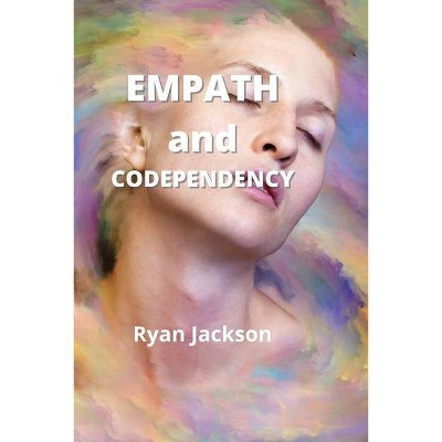 Empath and Codependency - by  Ryan Jackson (Paperback)