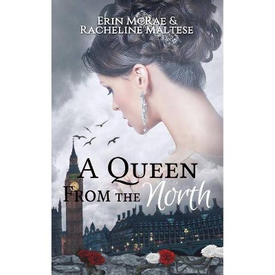 A Queen from the North - (Royal Roses) by  Erin McRae & Racheline Maltese (Paperback)