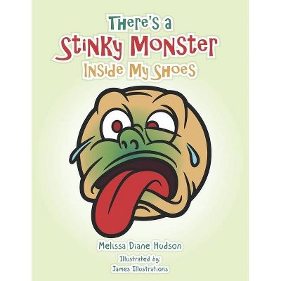 There's a Stinky Monster Inside My Shoes - by  Melissa Diane Hudson (Paperback)