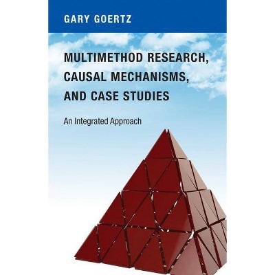 Multimethod Research, Causal Mechanisms, and Case Studies - by  Gary Goertz (Paperback)