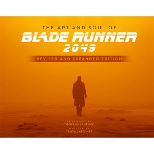 The Art and Soul of Blade Runner 2049 - Revised and Expanded Edition - by  Tanya Lapointe (Hardcover) - 1 of 1