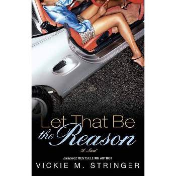 Let That Be the Reason - by  Vickie M Stringer (Paperback)