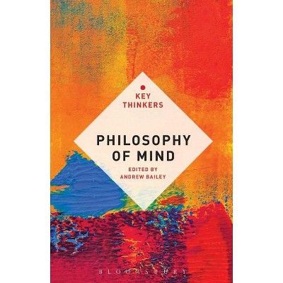 Philosophy of Mind - (Key Thinkers) by  Andrew Bailey (Paperback)