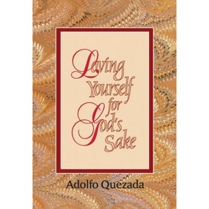 Loving Yourself for God's Sake - (Spirit Life Series) by  Adolfo Quezada (Paperback) - 1 of 1