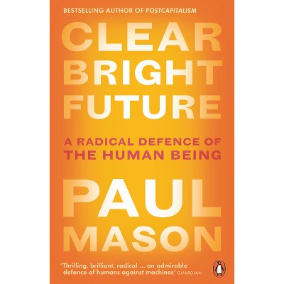 Clear Bright Future - by  Paul Mason (Paperback)