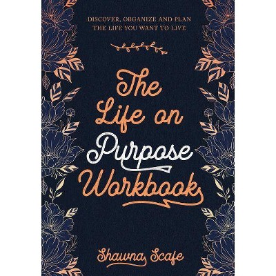 The Life on Purpose Workbook - by  Shawna Lee Scafe (Paperback)