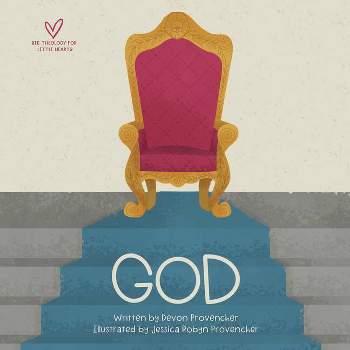 God - (Big Theology for Little Hearts) by  Devon Provencher (Board Book)