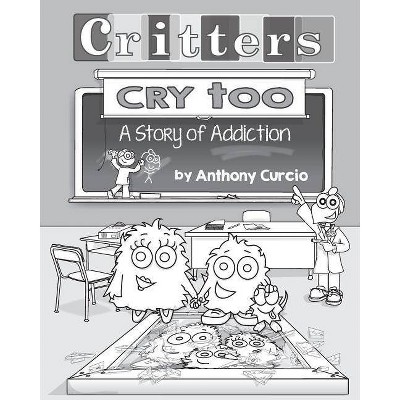 Critters Cry Too - by  Anthony Curcio (Paperback)