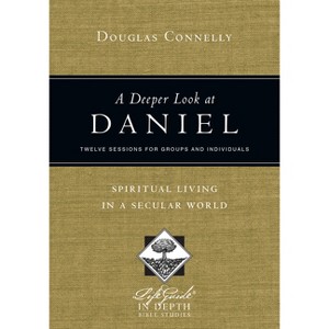 A Deeper Look at Daniel - (Lifeguide in Depth Bible Studies) by  Douglas Connelly (Paperback) - 1 of 1