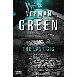 The Last Gig - (Alessandra Martillo Mystery) by  Norman Green (Paperback) - 1 of 1