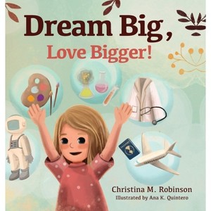 Dream Big, Love Bigger! - by Christina M Robinson - 1 of 1