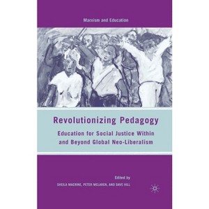 Revolutionizing Pedagogy - (Marxism and Education) by  S Macrine & P McLaren & D Hill (Paperback) - 1 of 1