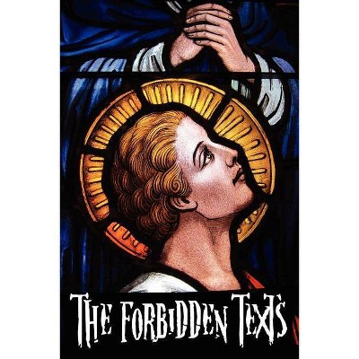 The Forbidden Texts - Gospels and Epistles That Were Banned from the Bible - Including - by  Walter R Cassels (Paperback)