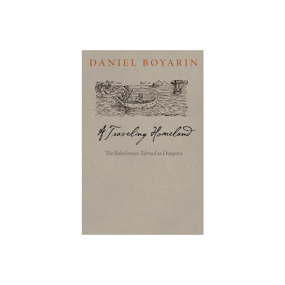 A Traveling Homeland - (Divinations: Rereading Late Ancient Religion) by Daniel Boyarin (Hardcover)