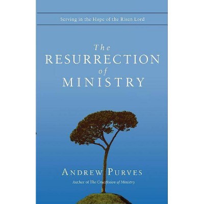 The Resurrection of Ministry - by  Andrew Purves (Paperback)