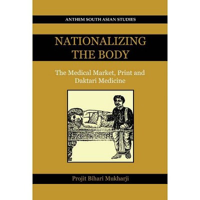 Nationalizing the Body - (Key Issues in Modern Sociology) by  Projit Bihari Mukharji (Paperback)