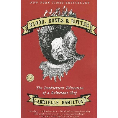 Blood, Bones & Butter - by  Gabrielle Hamilton (Paperback)